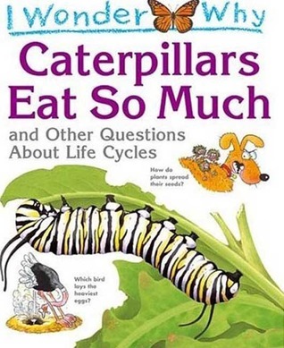  Caterpillars Eat So Much and Other Questions About Life Cycles
